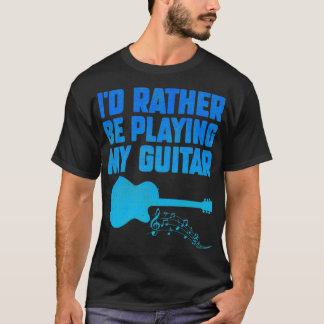 Camiseta Prefiero Estar Tocando Mi Guitarra Graciosa 2