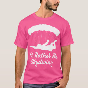 Camiseta Prefiero Hacer Skydiving Parapente Skydiver Skydi