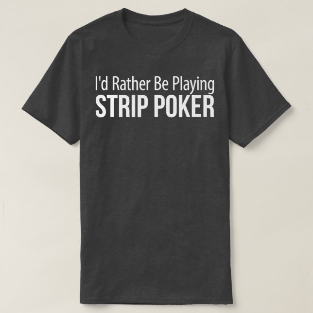 Camiseta Prefiero jugar a Strip Poker - (Diseño del anverso)