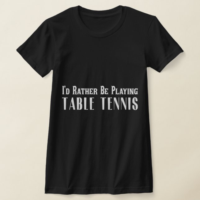 Camiseta Prefiero jugar al tenis de mesa para las mujeres m (Distribución)