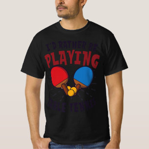 Camiseta Prefiero jugar al tenis en mesa de diseño