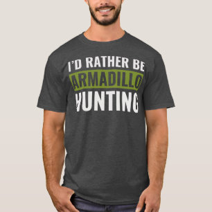 Camiseta Prefiero Ser Armadillo Cazando Divertido Armadillo