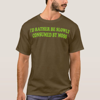 Camiseta prefiero ser consumido lentamente por el musgo 1
