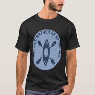 Camiseta Prefiero Ser Kayak Kayak Pun