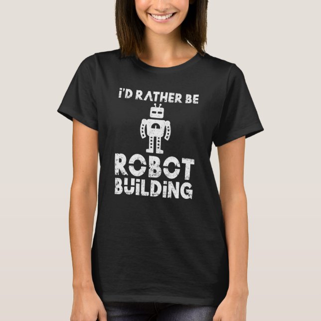 Camiseta Prefiero ser Robot Building Robotics (Anverso)