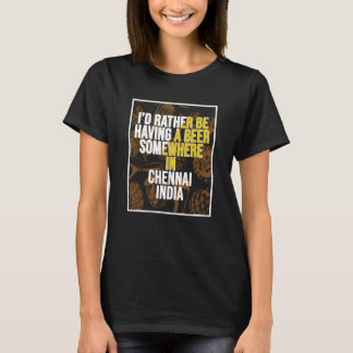 Camiseta Prefiero tener cerveza en Chennai India