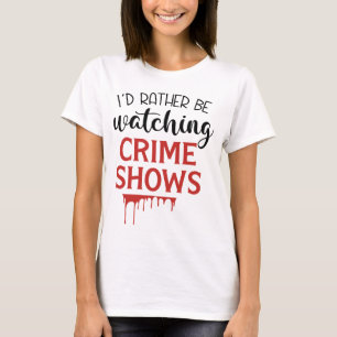 Camiseta Prefiero Ver Los Programas De Crimen