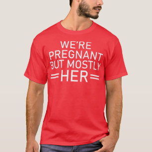Camiseta Pregnancy - We're Pregnant But Mostly Her - Gender