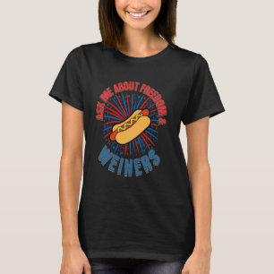 Camiseta Pregunta Sobre Libertad Y Weiners Funny 4 De Julio