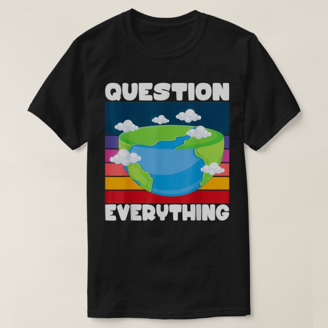 Camiseta Pregunta Todo Conspiración Plana De La Tierra (Diseño del anverso)