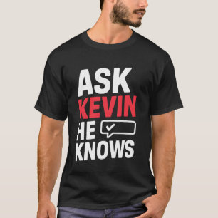 Camiseta Pregúntale a KEVIN Él Sabe Único Pregúntale a Kevi