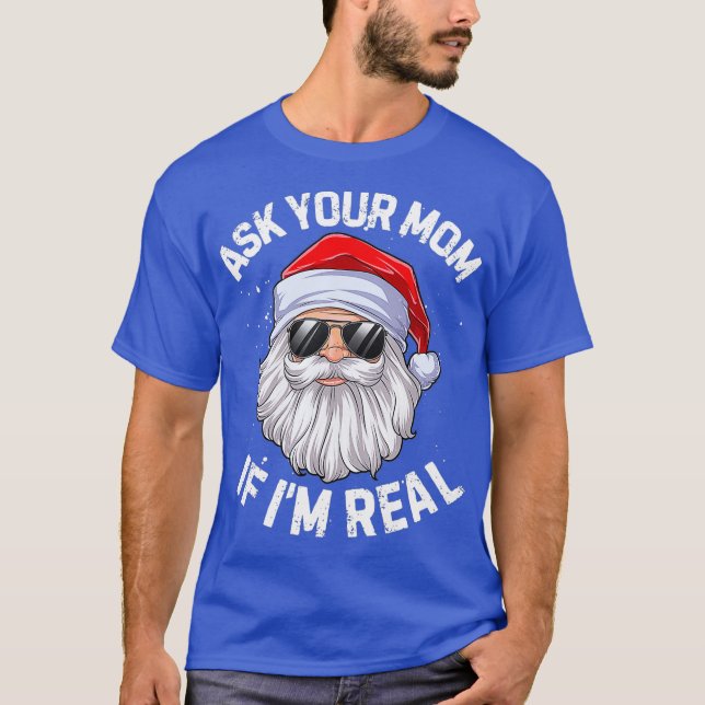 Camiseta Pregúntale A Tu Mamá Si Soy Un Navidad Muy Gracios (Anverso)