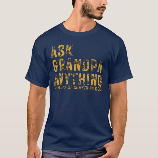 Camiseta Pregúntale al abuelo cualquier cosa, él inventará  (Anverso)