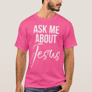 Camiseta Pregúntame acerca de Jesús Faith Christian God