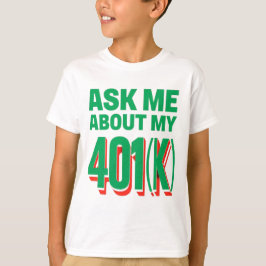 Camiseta Pregúntame acerca de mi 401(k): Diseño entusiasta
