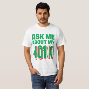 Camiseta Pregúntame acerca de mi 401(k): Diseño entusiasta 
