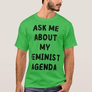 Camiseta pregúntame acerca de mi agenda feminista 1