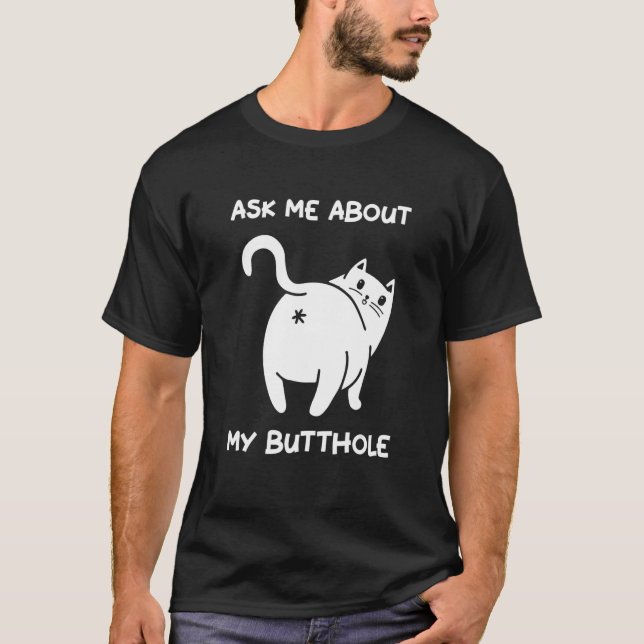 Camiseta Pregúntame acerca de mi gato gracioso de Butt Hole (Anverso)