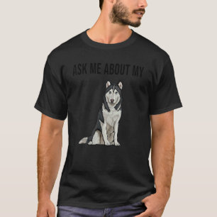Camiseta Pregúntame acerca de mi perro Husky Siberiano