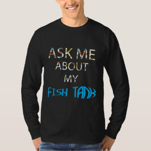 Camiseta Pregúntame acerca de mi pez tanque de pescado acua