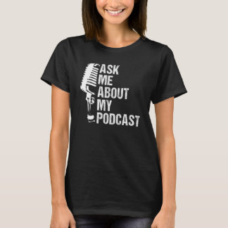 Camiseta Pregúntame acerca de mi podcast para Podcast Lover