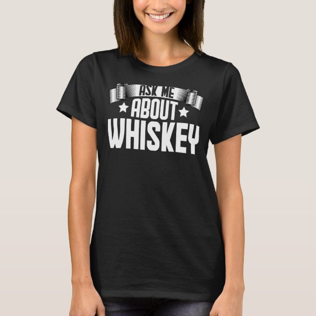 Camiseta Pregúntame acerca de Whiskey Alcohol Drinking Whis (Anverso)