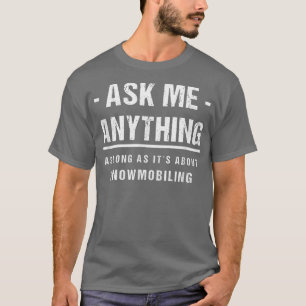 Camiseta Pregúntame cualquier cosa sobre la moto de nieve