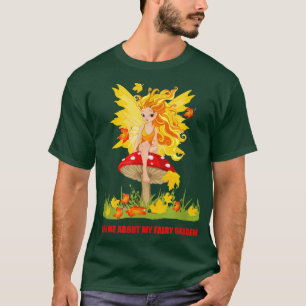 Camiseta Pregúntame por mi jardín de hadas que debe tener j