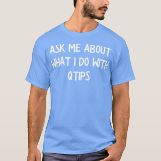 Camiseta pregúntame qué hago con qtips 1