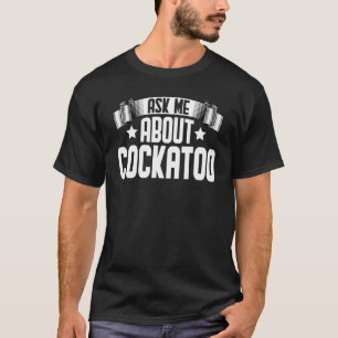 Camiseta Pregúntame sobre cacatúa Aves cacatúa