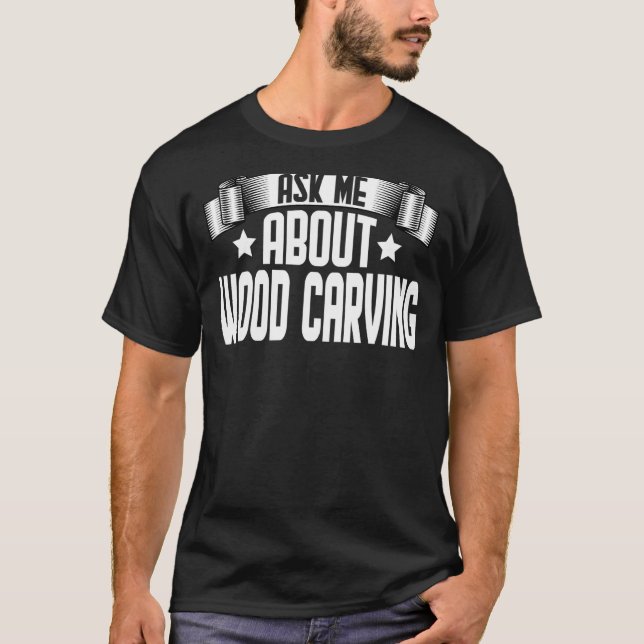 Camiseta Pregúntame sobre carpintería talladora de madera (Anverso)