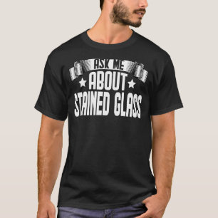 Camiseta Pregúntame sobre el vidrio manchado