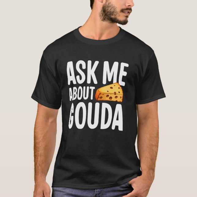 Camiseta Pregúntame sobre Gouda Cheese (Anverso)