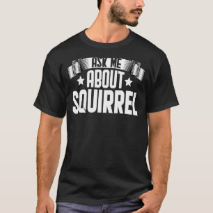 Camiseta Pregúntame sobre la ardilla de los roedores