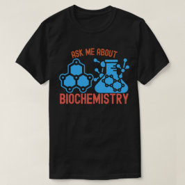 Camiseta Pregúntame sobre la bioquímica, yo la bioquímica d