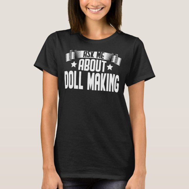 Camiseta Pregúntame sobre la muñeca que hace muñeca Maker (Anverso)