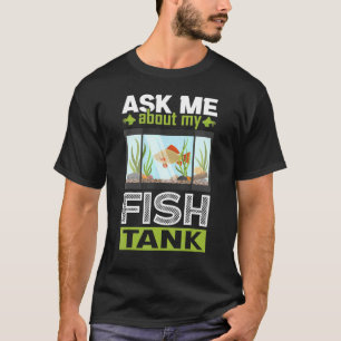 Camiseta Pregúntame sobre mi acuario de tanques de peces