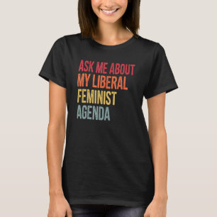 Camiseta Pregúntame sobre mi agenda feminista liberal