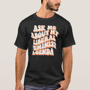 Camiseta Pregúntame sobre mi agenda feminista liberal