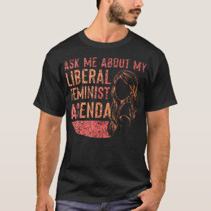 Camiseta Pregúntame sobre mi agenda feminista liberal
