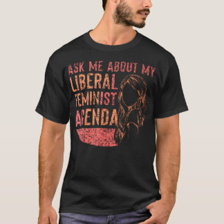 Camiseta Pregúntame sobre mi agenda feminista liberal