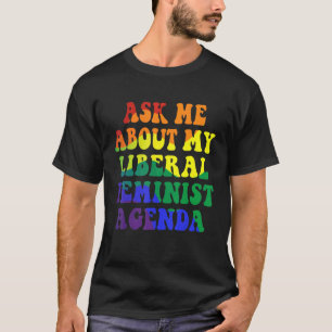 Camiseta Pregúntame sobre mi agenda feminista liberal para 