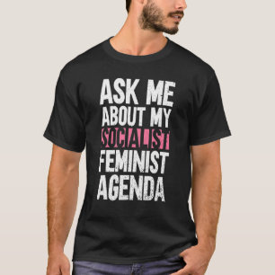 Camiseta Pregúntame sobre mi agenda feminista socialista