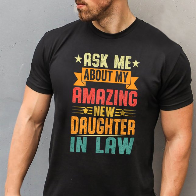 Camiseta Pregúntame sobre mi asombrosa nueva hija en la ley (Subido por el creador)