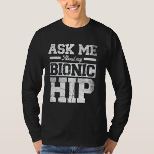 Camiseta Pregúntame sobre mi biónico reemplazo de cadera po