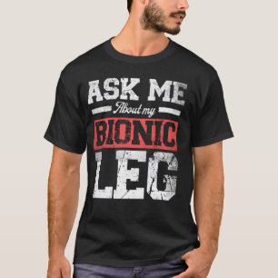 Camiseta Pregúntame sobre mi biónico reemplazo de piernas d