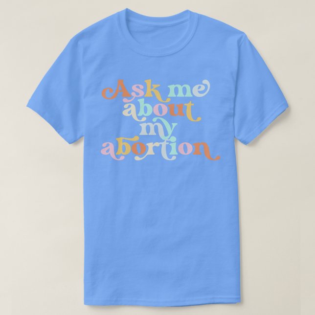 Camiseta Pregúntame sobre mi derecho reproductivo al aborto (Diseño del anverso)