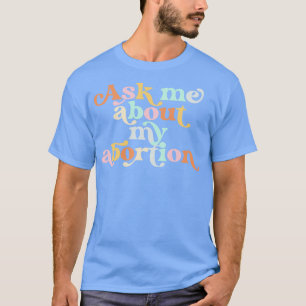 Camiseta Pregúntame sobre mi derecho reproductivo al aborto