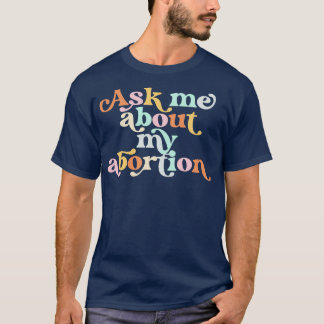 Camiseta Pregúntame sobre mi derecho reproductivo al aborto