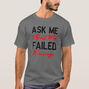 Camiseta Pregúntame sobre mi fallido matrimonio - Divertido